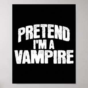 Pretend Im a Vampire Funny Halloween Costume Poster