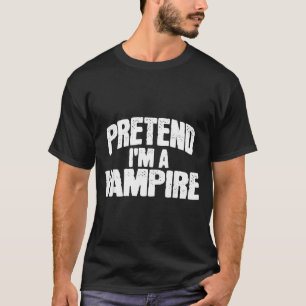 Pretend Im a Vampire Funny Halloween Costume T-Shirt