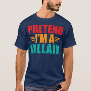 Pretend I'm A Villain Funny Lazy Halloween Costume T-Shirt