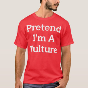 Pretend I'm A Vulture Costume Party Funny Hallowee T-Shirt
