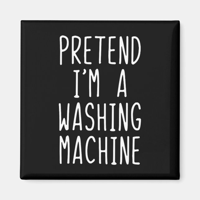 Pretend I'm A Washing Machine Costume Halloween La Magnet (Front)