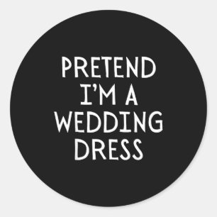 Pretend Im A Wedding Dress Costume Halloween Simpl Classic Round Sticker