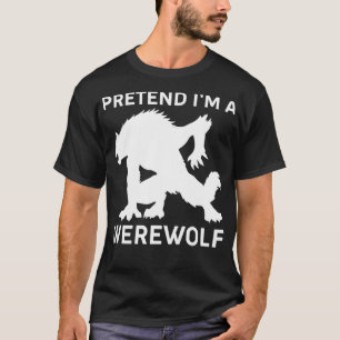 Pretend I'm A Werewolf Funny Halloween Outfit Cost T-Shirt