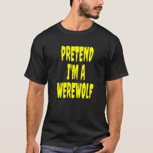 Pretend I'm A Werewolf Lazy Halloween Costume Jok T-Shirt