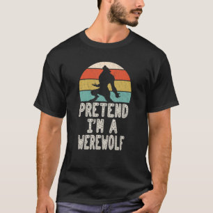 Pretend I'm A Werewolf Lazy Halloween Costume Part T-Shirt