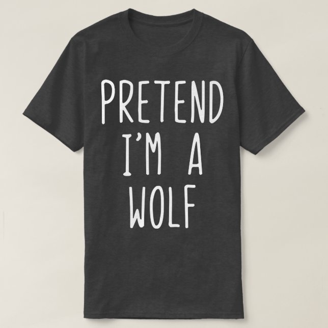 Pretend Im A Wolf Costume Halloween Lazy Easy  T-Shirt (Design Front)