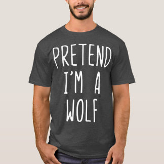 Pretend Im A Wolf Costume Halloween Lazy Easy  T-Shirt