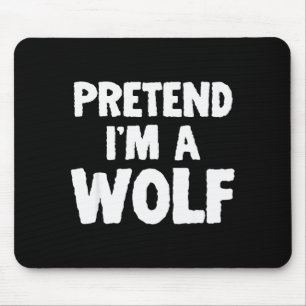 Pretend I'm A Wolf Funny Halloween Costume Humor  Mouse Pad