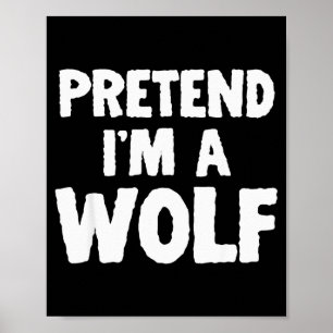 Pretend I'm A Wolf Funny Halloween Costume Humor  Poster