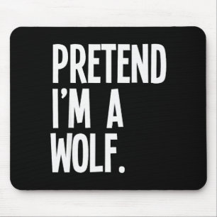 Pretend I'm A Wolf Funny Halloween Party Costume  Mouse Pad