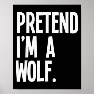 Pretend I'm A Wolf Funny Halloween Party Costume  Poster