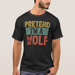 Pretend I'm A Wolf Last Minute Lazy Halloween Cost T-Shirt