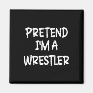 Pretend I'm A Wrestler Lazy Last Minute Halloween Magnet