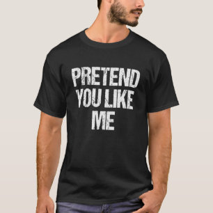 Pretend I'm A You Like Me Costume Lazy Halloween T-Shirt