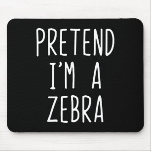 Pretend I'm A Zebra Costume Halloween Funny Lazy A Mouse Pad