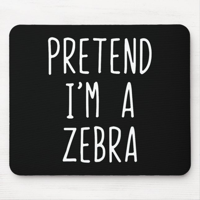 Pretend I'm A Zebra Costume Halloween Funny Lazy A Mouse Pad (Front)