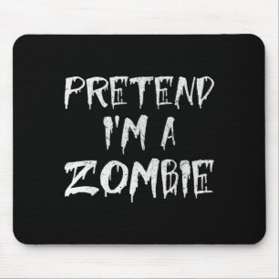 Pretend I'm A Zombie Costume Funny Halloween Party Mouse Pad