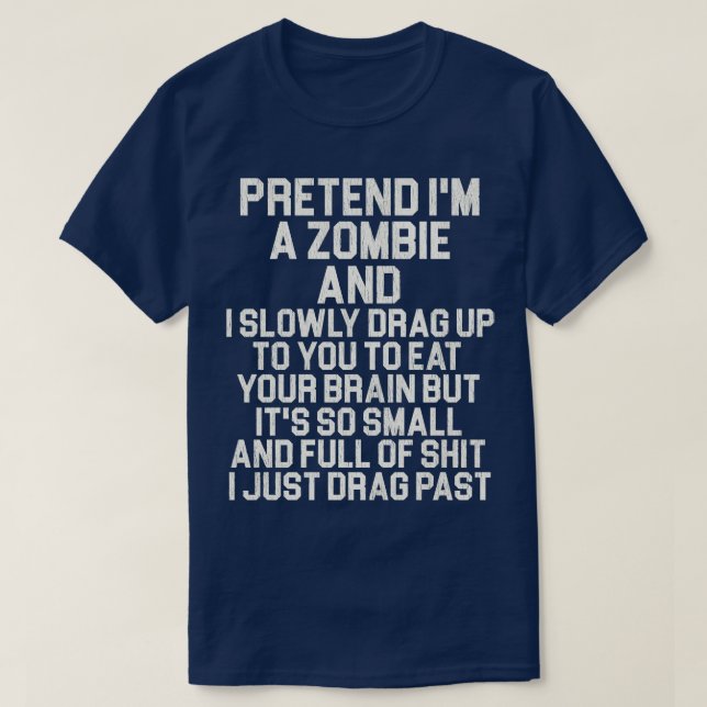 Pretend Im a Zombie T-Shirt (Design Front)