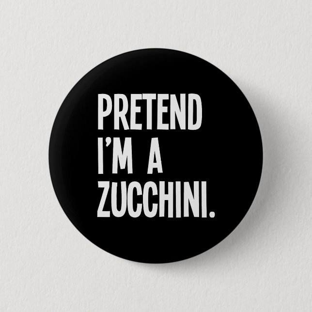 Pretend I'm A Zucchini Funny Halloween Party Costu 6 Cm Round Badge (Front)