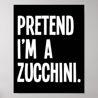 Pretend I'm A Zucchini Funny Halloween Party Costu Poster