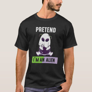 Pretend I'm An Alien Alien Halloween Costume T-Shirt