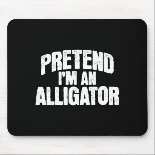 Pretend Im an Alligator Funny Halloween Costume Mouse Pad