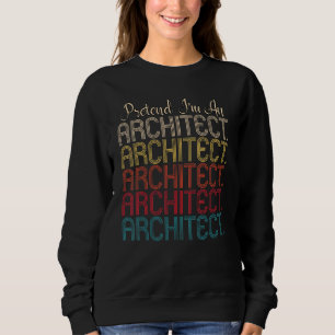Pretend I'm An Architect Easy Costume Halloween Bu Sweatshirt