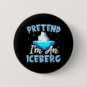 Pretend Im An Iceberg Funny Costume Halloween 6 Cm Round Badge