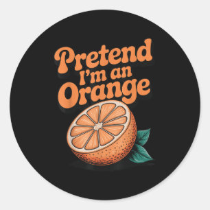 Pretend I'm An Orange Classic Round Sticker