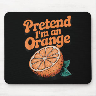 Pretend I'm An Orange  Mouse Pad