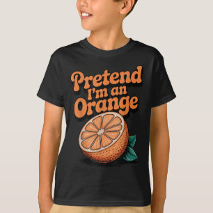Pretend I'm An Orange T-Shirt