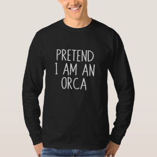 Pretend I'm An Orca Costume Lazy Halloween Party T-Shirt