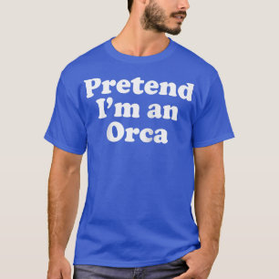 Pretend I'm An Orca Funny Lazy Easy Halloween Cost T-Shirt