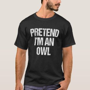 Pretend I'm An Owl Costume  Lazy Halloween T-Shirt