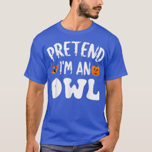 Pretend Im An Owl Halloween Costume Men Women Kids T-Shirt