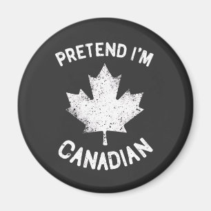 Pretend I'm Canadian Canada Day Canadian Magnet