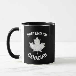 Pretend I'm Canadian Canada Day Canadian Mug