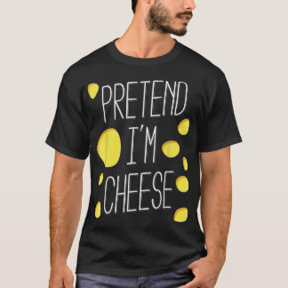 Pretend I'm cheese Halloween party costume T-Shirt