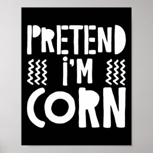 Pretend I'm Corn Corn Costume  Poster