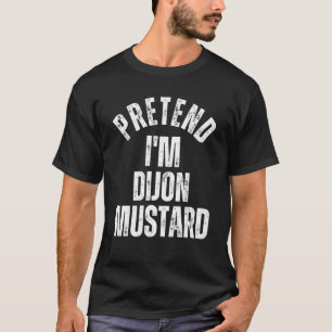 Pretend I'm Dijon Mustard Lazy Halloween Costume T-Shirt