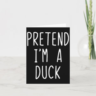 Pretend Im Duck Costume Halloween Funny Lazy Kids Card