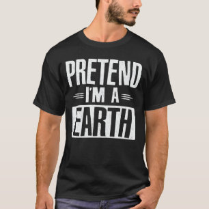 Pretend I'm Earth Funny Easy Halloween Costume T-Shirt
