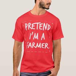 Pretend Im Farmer Halloween Costume  T-Shirt