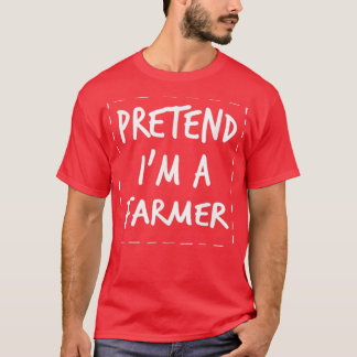 Pretend Im Farmer Halloween Costume  T-Shirt