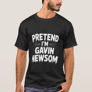 Pretend I'm Gavin Newsom Halloween Costume Funny P T-Shirt