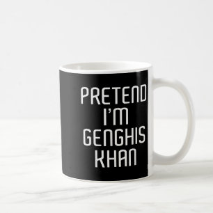 Pretend I'm Genghis Khan Lazy Costume Family Funny Coffee Mug