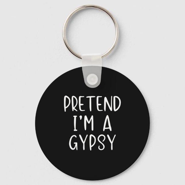 Pretend I'm Gypsy Costume Halloween Funny Simple A Key Ring (Front)