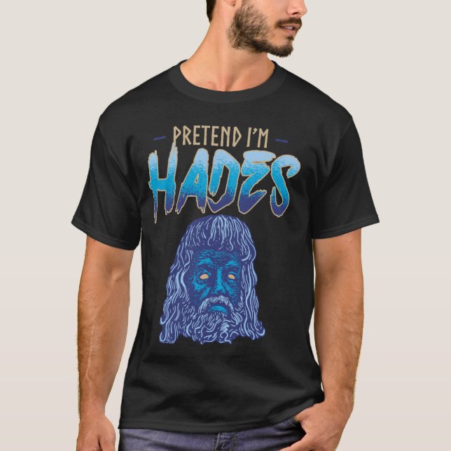 Pretend I'm Hades Costume Ancient Greek God Mythol T-Shirt (Front)