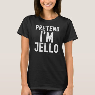 Pretend I'm Jello  Lazy Halloween Costume Party T-Shirt