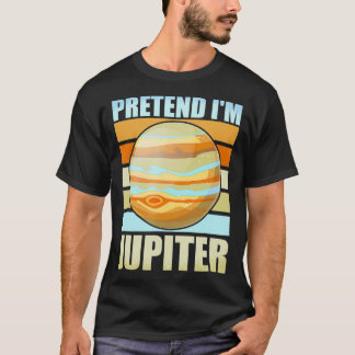 Pretend I'm Jupiter Funny Planets Space T-Shirt